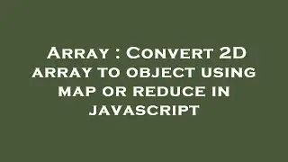 Array : Convert 2D array to object using map or reduce in javascript