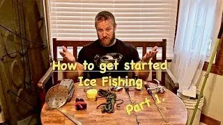 How to get started Ice Fishing Part 1.