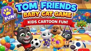 TOM Friends 🧡 Baby cat game kids friendly cartoon video fun gameplay #tomandjerry #Cat #kidsvideo 
