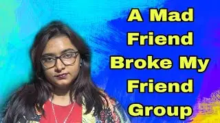 A Mad Friend Broke The Whole Friend Group || Storytime ||The Black Beauty||Shirsha Guha||#storytime