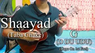 Taba Chake - Shaayad | Easy Ukulele Chords Lesson+Cover, Strumming Pattern, Progressions...