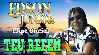 Edson Junior - Teu Ref&eacute;m ( Clipe Oficial )