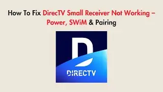 How To Fix DirecTV Small Receiver Not Working &ndash; Power, SWiM & Pairing