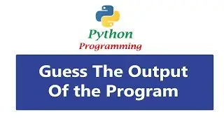 Guess The Output 07 | Python Programs And Answers | Interview Questions
