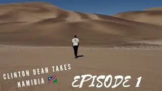 Clinton Dean Takes Namibia 🇳🇦 Episode 1