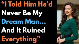 “I Told Him He’d Never Be My Dream Man… And It Ruined Everything”  #cheating