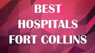 Hospitals in Fort Collins, United States