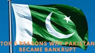 Top 5 Reasons why Pakistan became Bankrupt
