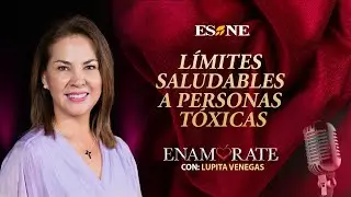 Límites Saludables A Personas Tóxicas | Enamórate con Lupita Venegas | 18 de noviembre, 2024