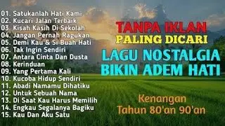 TANPA IKLAN | Lagu Nostalgia Bikin Hati Adem || Lagu Kenangan 80an 90an 
