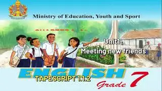 English-Cambodia Grade 7 Chapter-1 At a new school. Unit1- Meeting new friends. TAPESCRIPT 1.1.2