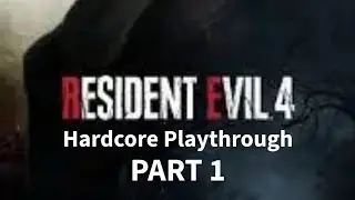 A New Playthrough Begins...RESIDENT EVIL 4 HARDCORE REMASTERED PLAYTHROUGH PART 1