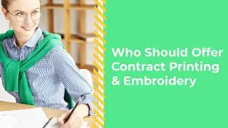 Who Should Offer Contract Printing & Embroidery? - Webinar