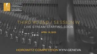 [Third Round/ Session Ⅳ] HOROWITZ COMPETITION KYIV-GENEVA 2023