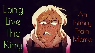 Long Live The King(An Infinity Train Meme)