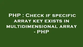 PHP : Check if specific array key exists in multidimensional array - PHP