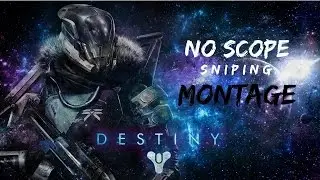 Destiny - NO SCOPE montage!!