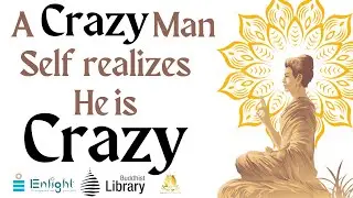 A Crazy Man Self realizes He is is Crazy | Buddhist Library Sydney