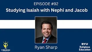 Y Religion Episode 92 - Studying Isaiah with Nephi and Jacob (Ryan Sharp)