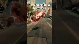 best trickliner in skate. ?