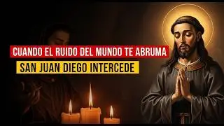 La ÚNICA Oración de San Juan Diego que te da PAZ INMEDIATA y Humildad | Rezo Milagroso