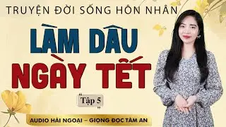 Truyện đ&aacute;ng suy ngẫm: L&agrave;m D&acirc;u Ng&agrave;y Tết Tập 5 - Mc T&acirc;m An diễn đọc truyền cảm ấn tượng nghe l&agrave; m&ecirc;