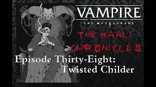 The Baali Chronicles Episode Thirty-Eight (A V5 Actual Play)