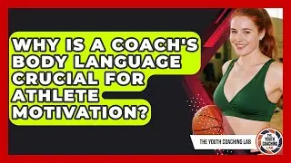 Why Is A Coach's Body Language Crucial For Athlete Motivation? - The Youth Coaching Lab