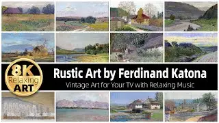Vintage Art: Rustic Art by Ferdinand Katona | 30 Minutes of Relaxing 8K HD Video with Calming Music