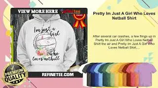 Pretty Im Just A Girl Who Loves Netball Shirt