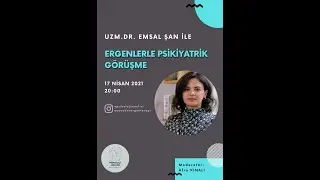 Ergenlerle Psikiyatrik Görüşme - Dr. Emsal Şen & Psikoloji Meclisi