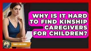 Why Is It Hard To Find Kinship Caregivers For Children? - Family Law Gurus