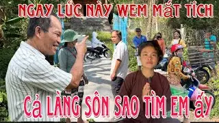 Ngay lúc nầy ven mất tích cả sớm đi tìm chưa thấy 