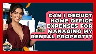 Can I Deduct Home Office Expenses For Managing My Rental Property? - Home Investing Experts