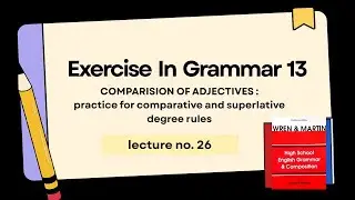 Exercise in Grammar 13: Practice in Comparison of Adjectives