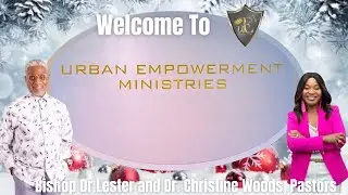 Welcome To Sunday Morning Worship with Urban Empowerment |12.12.21