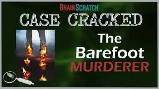 Case Cracked: The Barefoot Murderer