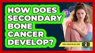 How Does Secondary Bone Cancer Develop?