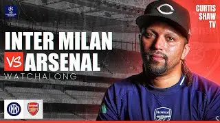 Inter Milan V Arsenal Live Watchalong (Curtis Shaw TV)