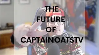 The Future of CaptainOatsTV