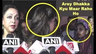 Hema Malini Angry On Fan For Pushing Her
