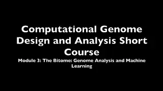 Computational Genome Design and Analysis Short Course. Module 3:The Bitome: Genome Analysis & ML