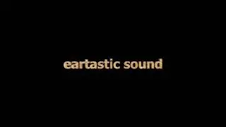 eartastic sound.