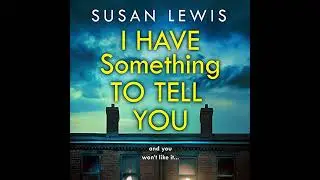 I Have Something to Tell You by Susan Lewis | Free Audiobook
