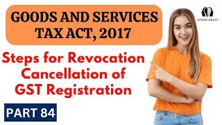 Steps for Revocation of Cancellation of GST Registration | Part 84 | GST Act 2017 #gst