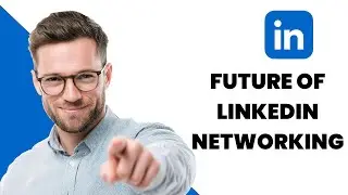Future Trends in LinkedIn Networking | Stay Ahead in Your Career
