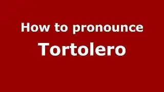 How to pronounce Tortolero (Spanish/Spain) - PronounceNames.com