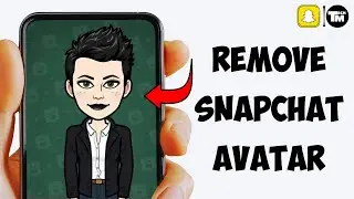 How To Remove Avatar On Snapchat