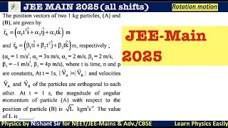 The position vectors of two 1 kg particles, (A) and(B), are given byi = (at'i+ #jeemain2025