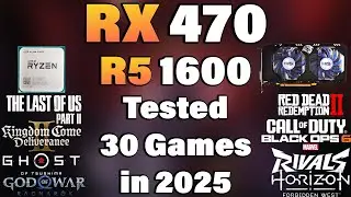 Ryzen 5 1600 + RX 470 - Tested 30 Games in 2025